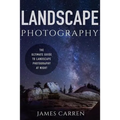 Landscape Photography: The Ultimate Guide to Landscape Photography At Night - Paperback
