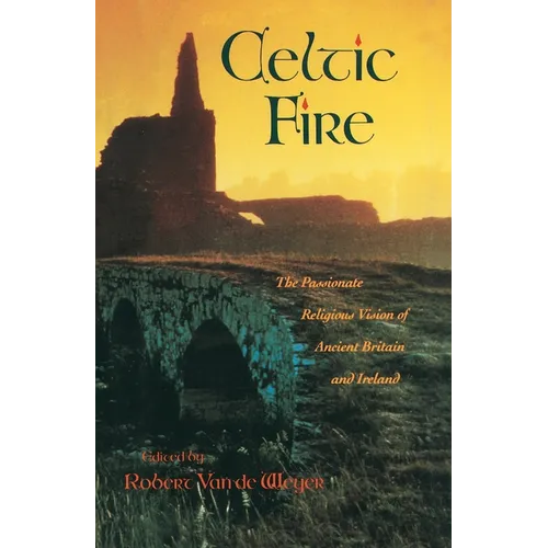 Celtic Fire: The Passionate Religious Vision of Ancient Britain and Ireland - Paperback