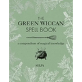 The Green Wiccan Spell Book: A Compendium of Magical Knowledge - Hardcover