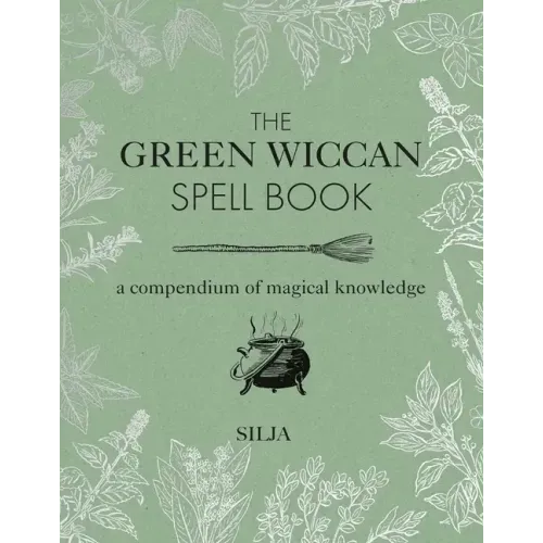 The Green Wiccan Spell Book: A Compendium of Magical Knowledge - Hardcover