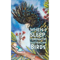 When I Sleep, I Dream of Australian Birds - Hardcover
