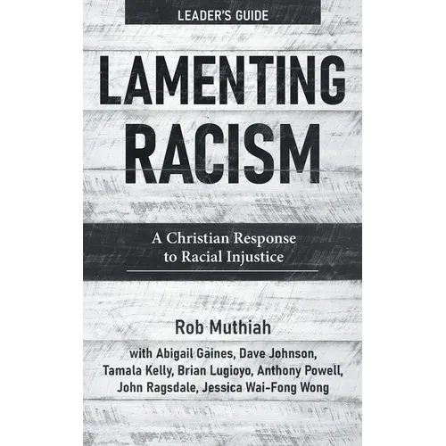 Lamenting Racism Leader's Guide: A Christian Response to Racial Injustice - Paperback