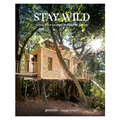Stay Wild: Cabins, Rural Getaways and Sublime Solitude - Hardcover