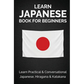 Learn Japanese Book for Beginners: Learn Practical & Conversational Japanese, Hiragana & Katakana - Paperback