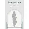 Heaven Is Now: A Spiritual Journey of Self Realization through Grace - Paperback