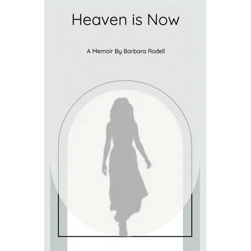 Heaven Is Now: A Spiritual Journey of Self Realization through Grace - Paperback