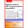 Beginner's Guide to iOS 11 App Development Using Swift 4: Xcode, Swift and App Design Fundamentals - Paperback