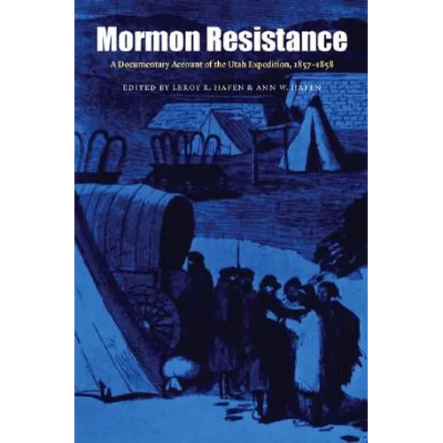 Mormon Resistance: A Documentary Account of the Utah Expedition, 1857-1858 - Paperback
