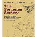 The Forgotten Society: Lives Out of Sight in Nursing Homes, Prisons, and Mental Institutions: A Portfolio of 92 Drawings - Paperback
