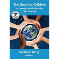 The Quantum Children: A Parent's Guide for the 21st Century - Paperback