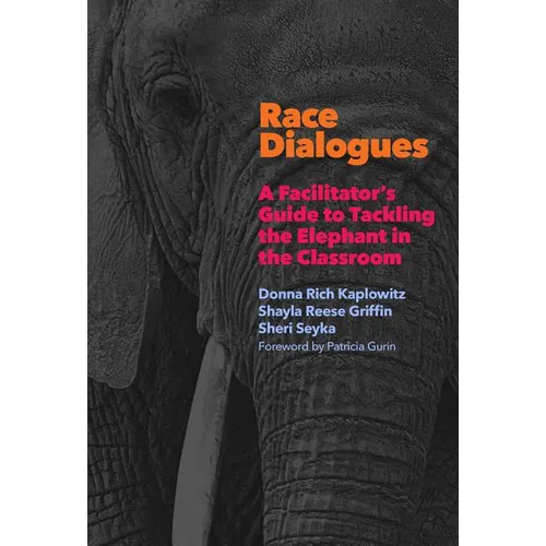 Race Dialogues: A Facilitator's Guide to Tackling the Elephant in the Classroom - Paperback