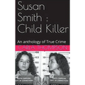 Susan Smith: Child Killer - Paperback