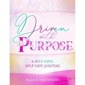 Driven With Purpose: A Self Care, Self Love Journal - Paperback