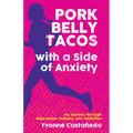 Pork Belly Tacos with a Side of Anxiety: My Journey Through Depression, Bulimia, and Addiction - Paperback