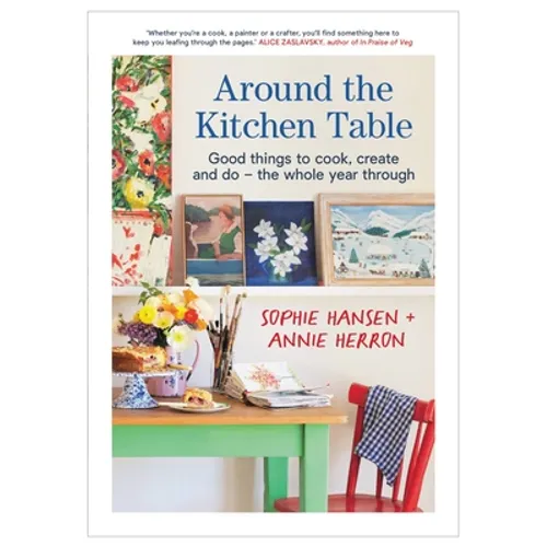 Around the Kitchen Table: Good Things to Cook, Create and Do - The Whole Year Through - Paperback