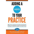 Adding a Xero to Your Practice: Practical Advice for Accountants Looking to Be Successful in the Cloud - Paperback