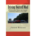 Driving Yourself Mad: Overcome Your car travel anxiety with 1-2-3 CBT - Paperback