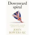 Downward Spiral: Collapsing Public Standards and How to Restore Them - Hardcover