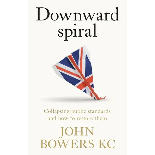 Downward Spiral: Collapsing Public Standards and How to Restore Them - Hardcover