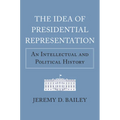 The Idea of Presidential Representation: An Intellectual and Political History - Hardcover