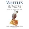 Waffles & More: A Love & Feathers Recipe Book - Paperback