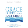 Grace Is Free, But It Isn't Cheap: Challenging Today's Watered-Down Version of Christianity - Paperback