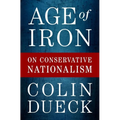 Age of Iron: On Conservative Nationalism - Hardcover