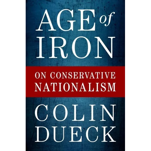 Age of Iron: On Conservative Nationalism - Hardcover