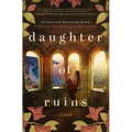 Daughter of Ruins: A Sweeping Historical Novel of Fierce Women - Paperback