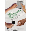 How Journalists Engage: A Theory of Trust Building, Identities, and Care - Paperback