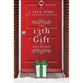 The 13th Gift: A True Story of a Christmas Miracle - Hardcover