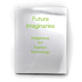 Future Imaginaries: Indigenous Art, Fashion, Technology - Paperback