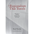 A Regionalism That Travels: Writings on (Mostly) Montana Arts, 1975-2022 - Paperback