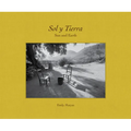 Sol Y Tierra/ Sun and Earth: Views Beyond the U.S.- Mexico Border, 1988-2018 - Hardcover