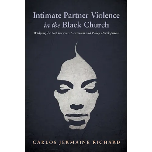 Intimate Partner Violence in the Black Church: Bridging the Gap Between Awareness and Policy Development - Paperback