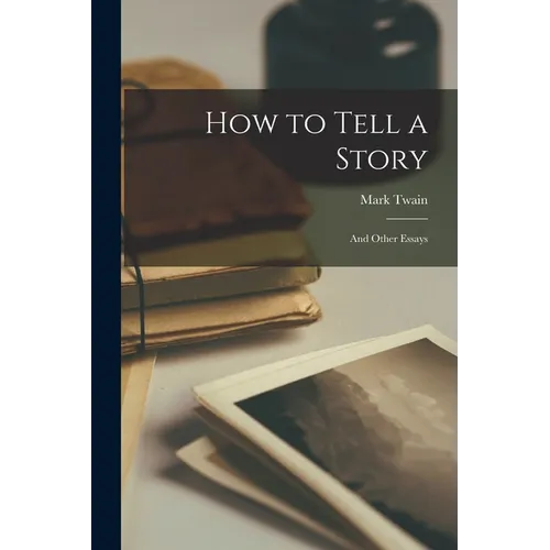 How to Tell a Story: And Other Essays - Paperback