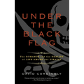 Under the Black Flag: The Romance and the Reality of Life Among the Pirates - Paperback