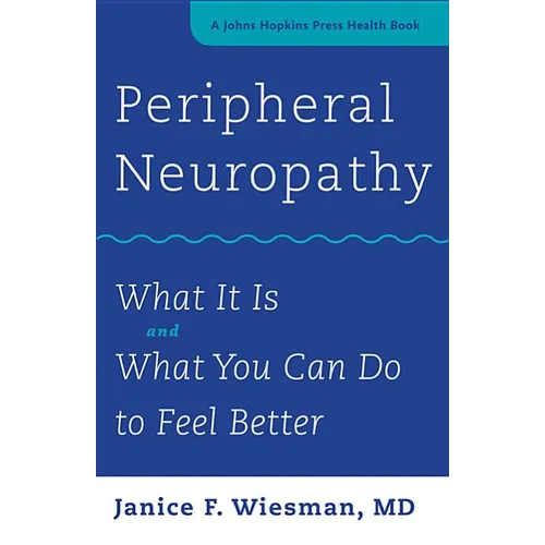 Peripheral Neuropathy: What It Is and What You Can Do to Feel Better - Paperback