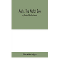 Mark, The Match Boy: Or, Richard Hunter'S Ward - Hardcover