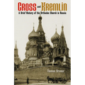 Cross and Kremlin: A Brief History of the Orthodox Church in Russia - Paperback