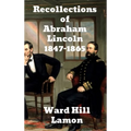 Recollections of Abraham Lincoln 1847-1865 - Hardcover