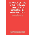 Anorak of Fire - The Life and Times of Gus Gascoigne, Trainspotter - Paperback