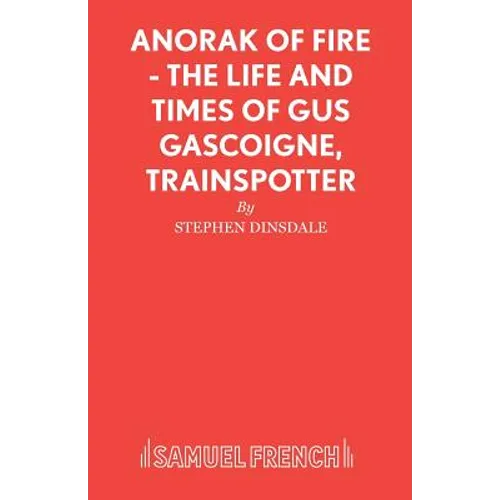 Anorak of Fire - The Life and Times of Gus Gascoigne, Trainspotter - Paperback