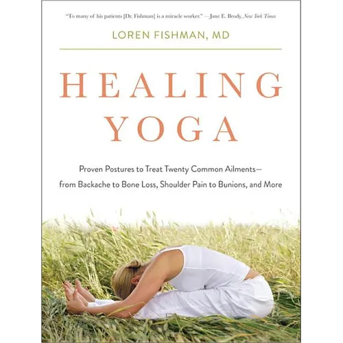 Healing Yoga: Proven Postures to Treat Twenty Common Ailments from Backache to Bone Loss, Shoulder Pain to Bunions, and More - Paperback