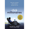 Click Millionaires: Work Less, Live More with an Internet Business You Love - Hardcover