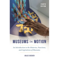 Museums in Motion: An Introduction to the Histories, Functions, and Aspirations of Museums - Paperback