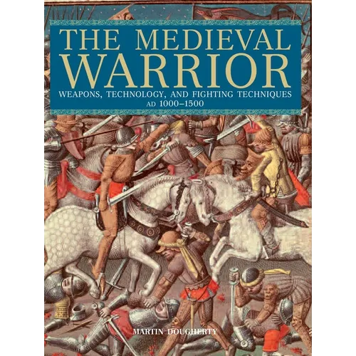 Medieval Warrior: Weapons, Technology, and Fighting Techniques, AD 1000-1500 - Paperback