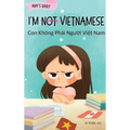 I'm Not Vietnamese (Con Không Phải Người Việt Nam): A Story About Identity, Language Learning, and Building Confidence Through - Hardcover