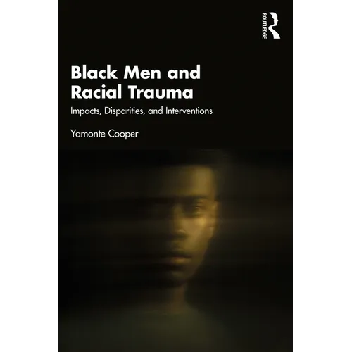 Black Men and Racial Trauma: Impacts, Disparities, and Interventions - Paperback