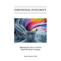 Emotional Integrity: Allowing the Face to Convey What the Heart Contains - Paperback